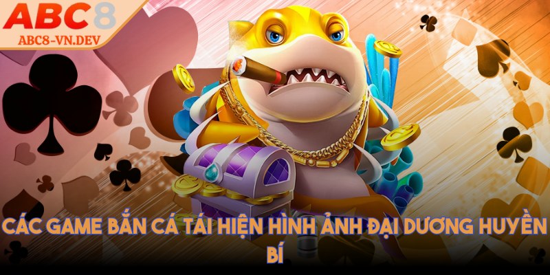 ABC8 VN DEV 💜 ABC8 Nhà Cái - Link ABC8 Đăng Nhập Mới Nhất 2025 29 Các game bắn cá tái hiện hình ảnh đại dương huyền bí