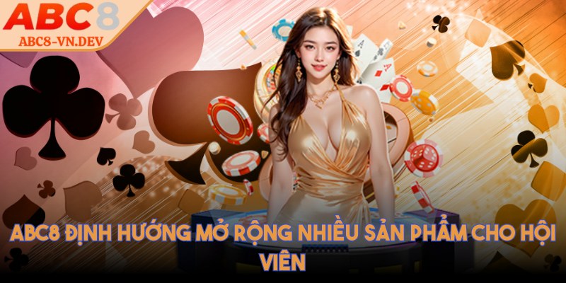 ABC8 VN DEV 💜 ABC8 Nhà Cái - Link ABC8 Đăng Nhập Mới Nhất 2025 27 ABC8 định hướng mở rộng nhiều sản phẩm cho hội viên