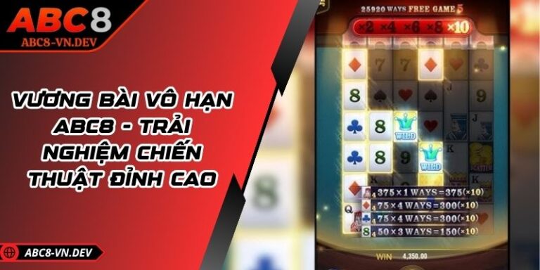Vương Bài Vô Hạn ABC8 - Trải Nghiệm Chiến Thuật Đỉnh Cao